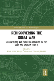 Rediscovering the Great War (Archaeology and Enduring Legacies on the Soča and Eastern Fronts) - 9780367661410 by Uroš Košir, Matija Črešnar, Dimitrij Mlekuž, 9780367661410