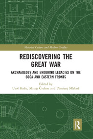 Rediscovering the Great War (Archaeology and Enduring Legacies on the Soča and Eastern Fronts) - 9780367661410 by Uroš Košir, Matija Črešnar, Dimitrij Mlekuž, 9780367661410