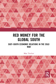Red Money for the Global South (East-South Economic Relations in the Cold War) - 9781032173610 by Max Trecker, 9781032173610