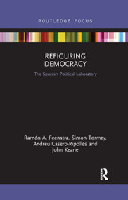 Refiguring Democracy (The Spanish Political Laboratory) - 9781032179131 by Ramón Feenstra, Simon Tormey, Andreu Casero-Ripollés, John Keane, 9781032179131