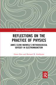 Reflections on the Practice of Physics (James Clerk Maxwell's Methodological Odyssey in Electromagnetism) - 9781032174068 by Giora Hon, Bernard R. Goldstein, 9781032174068
