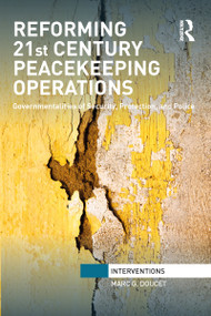 Reforming 21st Century Peacekeeping Operations (Governmentalities of Security, Protection, and Police) - 9781032096728 by Marc. G Doucet, 9781032096728