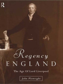 Regency England (The Age of Lord Liverpool) - 9780415121408 by John Plowright, 9780415121408
