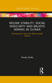 Regime Stability, Social Insecurity and Bauxite Mining in Guinea (Developments Since the Mid-Twentieth Century) - 9781032087498 by Penda Diallo, 9781032087498