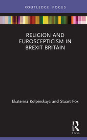 Religion and Euroscepticism in Brexit Britain by Ekaterina Kolpinskaya, Stuart Fox, 9780367342258