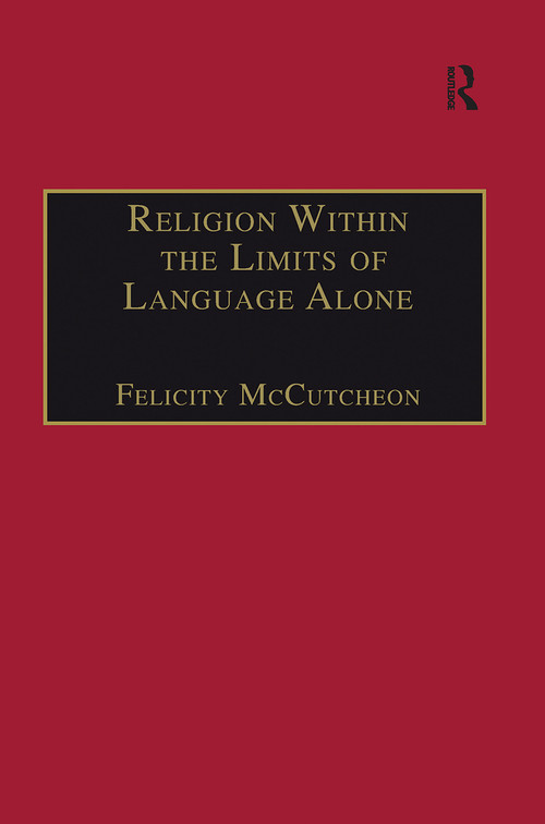 Religion Within the Limits of Language Alone (Wittgenstein on Philosophy and Religion) - 9781032243672 by Felicity McCutcheon, 9781032243672