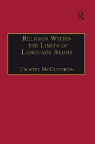 Religion Within the Limits of Language Alone (Wittgenstein on Philosophy and Religion) - 9781032243672 by Felicity McCutcheon, 9781032243672