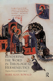 Rendering the Word in Theological Hermeneutics (Mapping Divine and Human Agency) - 9781032243450 by Mark Alan Bowald, 9781032243450