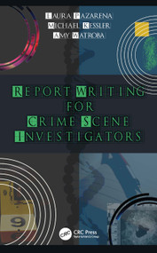 Report Writing for Crime Scene Investigators by Laura Pazarena, Michael Kessler, Amy Watroba, 9780367359973