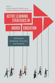 Active Learning Strategies in Higher Education (Teaching for Leadership, Innovation, and Creativity) by Anastasia Misseyanni, Miltiades D. Lytras, Paraskevi Papadopoulou, Christina Marouli, 9781787549371