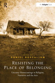 Resisting the Place of Belonging (Uncanny Homecomings in Religion, Narrative and the Arts) - 9781032243030 by Daniel Boscaljon, 9781032243030