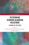Rethinking Serbian-Albanian Relations (Figuring out the Enemy) - 9781032240947 by Aleksandar Pavlović, Gazela Draško, Rigels Halili, 9781032240947