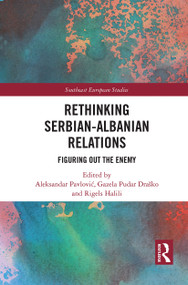 Rethinking Serbian-Albanian Relations (Figuring out the Enemy) - 9781032240947 by Aleksandar Pavlović, Gazela Draško, Rigels Halili, 9781032240947