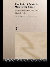 The Role of Banks in Monitoring Firms (The Case of the Credit Mobilier) by Elisabeth Paulet, 9781138985506