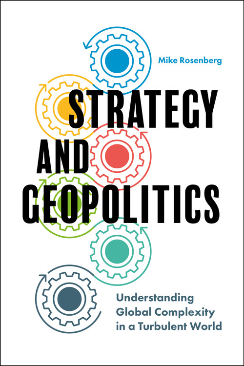 Strategy and Geopolitics (Understanding Global Complexity in a Turbulent World) by Mike Rosenberg, 9781800719804