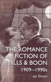 The Romantic Fiction Of Mills & Boon, 1909-1995 - 9781857282672 by Jay Dixon, Jay Dixon., 9781857282672