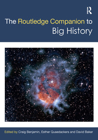The Routledge Companion to Big History by Craig Benjamin, Esther Quaedackers, David Baker, 9781032090498