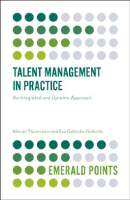 Talent Management in Practice (An Integrated and Dynamic Approach) by Marian Thunnissen, Eva Gallardo-Gallardo, 9781787145986
