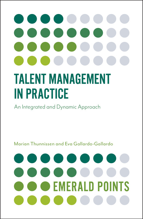 Talent Management in Practice (An Integrated and Dynamic Approach) by Marian Thunnissen, Eva Gallardo-Gallardo, 9781787145986