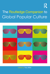 The Routledge Companion to Global Popular Culture by Toby Miller, 9781138214767