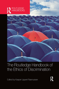 The Routledge Handbook of the Ethics of Discrimination by Kasper Lippert-Rasmussen, 9780367735883