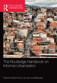 The Routledge Handbook on Informal Urbanization by Roberto Rocco, Jan van Ballegooijen, 9780367659615