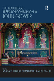 The Routledge Research Companion to John Gower by Ana Saez-Hidalgo, Brian Gastle, R.F. Yeager, 9781032096995