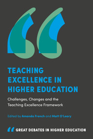 Teaching Excellence in Higher Education (Challenges, Changes and the Teaching Excellence Framework) by Amanda French, Matt O'Leary, 9781787147621