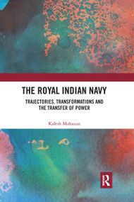 The Royal Indian Navy (Trajectories, Transformations and the Transfer of Power) - 9781032177083 by Kalesh Mohanan, 9781032177083