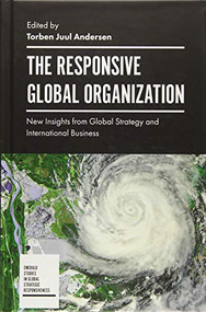 The Responsive Global Organization (New Insights from Global Strategy and International Business) by Torben Juul Andersen, 9781787148321