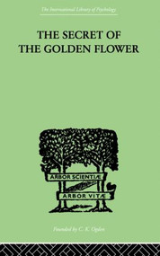 The Secret Of The Golden Flower (A Chinese Book of Life) - 9780415868792 by Richard Wilhelm, 9780415868792