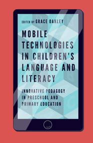 Mobile Technologies in Children's Language and Literacy (Innovative Pedagogy in Preschool and Primary Education) by Grace Oakley, 9781787542440