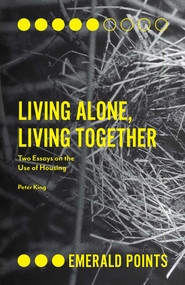 Living Alone, Living Together (Two Essays on the Use of Housing) by Peter King, 9781787430686