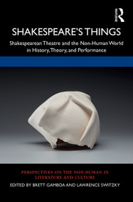Shakespeare's Things (Shakespearean Theatre and the Non-Human World in History, Theory, and Performance) - 9781032239682 by Brett Gamboa, Lawrence Switzky, 9781032239682