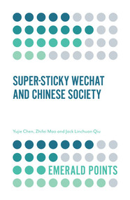 Super-sticky WeChat and Chinese Society by Yujie Chen, Zhifei Mao, Jack Linchuan Qiu, 9781787430921
