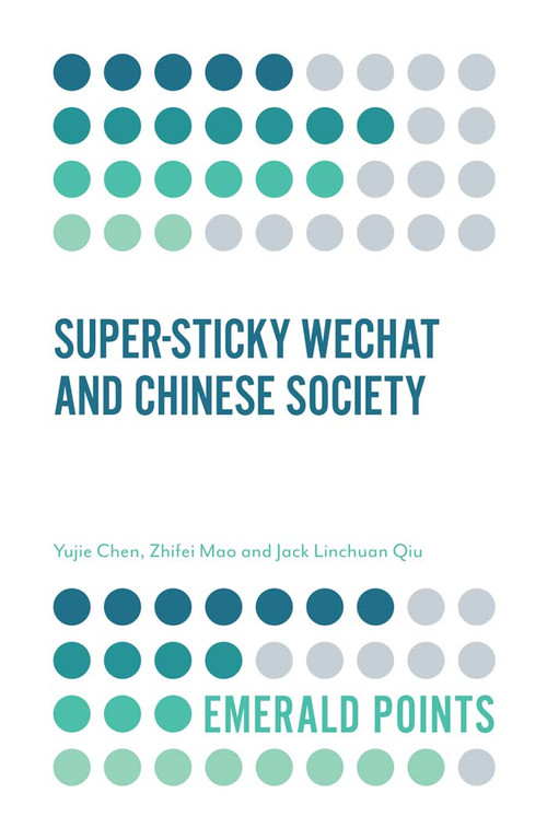 Super-sticky WeChat and Chinese Society by Yujie Chen, Zhifei Mao, Jack Linchuan Qiu, 9781787430921