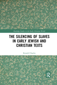 The Silencing of Slaves in Early Jewish and Christian Texts - 9781032177793 by Ronald Charles, 9781032177793