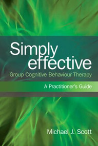 Simply Effective Group Cognitive Behaviour Therapy (A Practitioner's Guide) - 9780415573429 by Michael J. Scott, 9780415573429