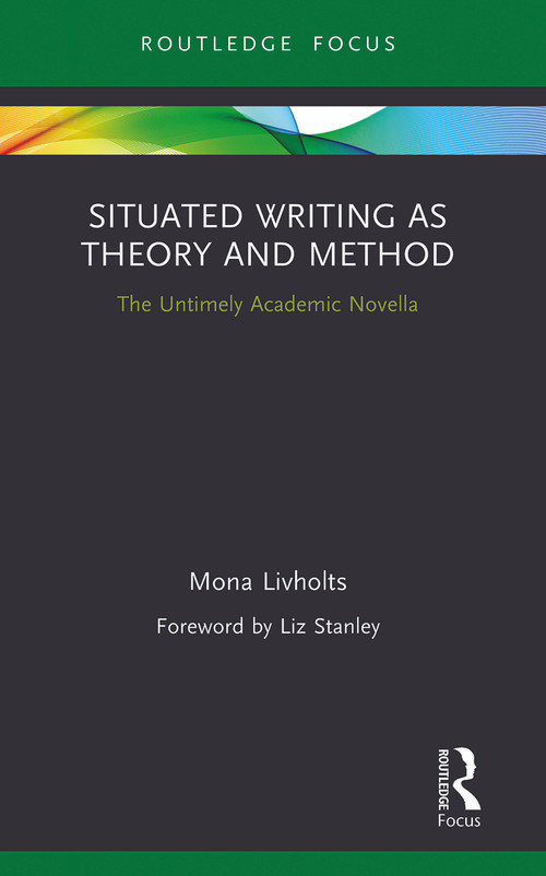 Situated Writing as Theory and Method (The Untimely Academic Novella) - 9780367787738 by Mona Livholts, 9780367787738