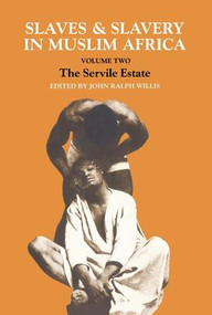 Slaves and Slavery in Africa (Volume One: Islam and the Ideology of Enslavement) by John Ralph Willis, 9781138982093