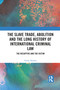 The Slave Trade, Abolition and the Long History of International Criminal Law (The Recaptive and the Victim) - 9781032088747 by Emily Haslam, 9781032088747