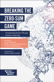 Breaking the Zero-Sum Game (Transforming Societies Through Inclusive Leadership) by Aldo Boitano, Raúl Lagomarsino Dutra, H. Eric Schockman, 9781787431867