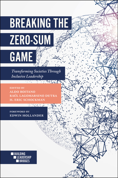 Breaking the Zero-Sum Game (Transforming Societies Through Inclusive Leadership) by Aldo Boitano, Raúl Lagomarsino Dutra, H. Eric Schockman, 9781787431867