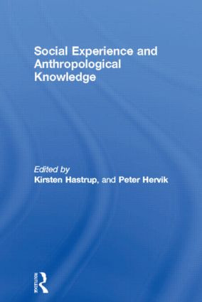 Social Experience and Anthropological Knowledge by Kirsten Hastrup, 9780415106580