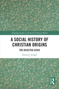 A Social History of Christian Origins (The Rejected Jesus) by Simon J. Joseph, 9781032288505