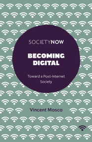 Becoming Digital (Toward a Post-Internet Society) by Vincent Mosco, 9781787432963