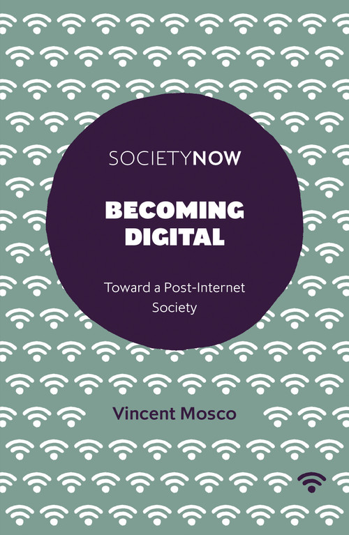 Becoming Digital (Toward a Post-Internet Society) by Vincent Mosco, 9781787432963