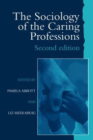 The Sociology of the Caring Professions - 9781857289039 by Pamela Abbott University of Teesside; Liz Meerabeau University of Greenwich., 9781857289039