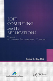 Soft Computing and Its Applications, Volume One (A Unified Engineering Concept) by Kumar S. Ray, 9781774630860