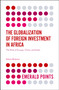 The Globalization of Foreign Investment in Africa (The Role of Europe, China, and India) by Adams Bodomo, 9781787433588